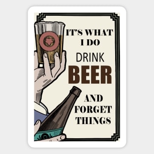 It's What I Do, Drink beer And Forget Things Magnet